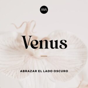 Venus: abrazar el lado oscuro hacia el amor propio.
